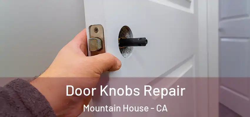  Door Knobs Repair Mountain House - CA