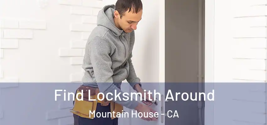  Find Locksmith Around Mountain House - CA