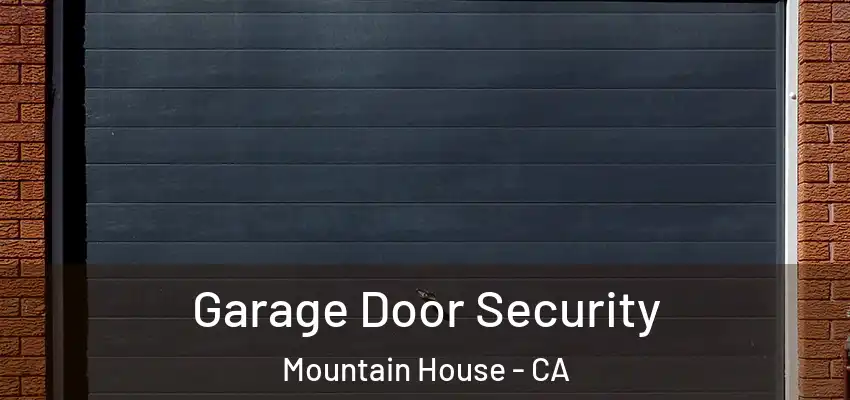  Garage Door Security Mountain House - CA