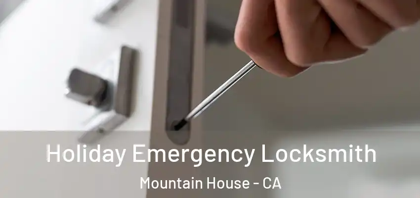  Holiday Emergency Locksmith Mountain House - CA