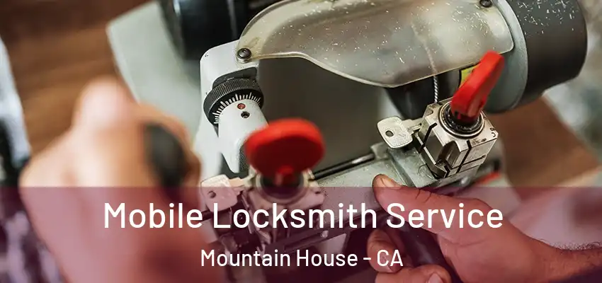  Mobile Locksmith Service Mountain House - CA
