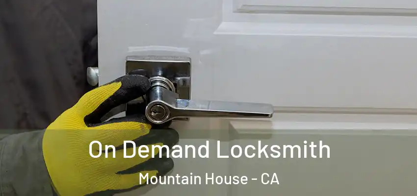  On Demand Locksmith Mountain House - CA